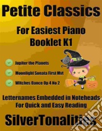 Petite Classics for Easiest Piano Booklet K1. E-book. Formato EPUB ebook di Silvertonalities