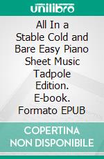 All In a Stable Cold and Bare Easy Piano Sheet Music Tadpole Edition. E-book. Formato EPUB ebook di Silvertonalities