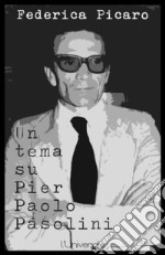 Un tema su Pier Paolo Pasolini. E-book. Formato EPUB ebook