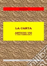 La cartaAntichi usi e come fabbricarla. E-book. Formato EPUB