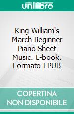 King William's March Beginner Piano Sheet Music. E-book. Formato EPUB ebook di Silvertonalities