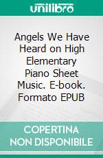 Angels We Have Heard on High Elementary Piano Sheet Music. E-book. Formato EPUB ebook di Silvertonalities