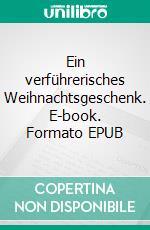 Ein verführerisches Weihnachtsgeschenk. E-book. Formato Mobipocket ebook di Vanessa Vale