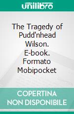 The Tragedy of Pudd'nhead Wilson. E-book. Formato Mobipocket ebook