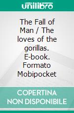 The Fall of Man / The loves of the gorillas. E-book. Formato Mobipocket ebook