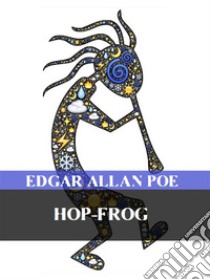 Hop-Frog. E-book. Formato EPUB ebook di Edgar Allan Poe