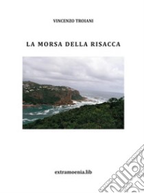 La morsa della risacca. E-book. Formato PDF ebook di Vincenzo Troiani