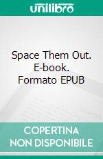 Space Them Out. E-book. Formato EPUB ebook