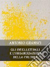 Gli intellettuali e l&apos;organizzazione della cultura. E-book. Formato EPUB ebook