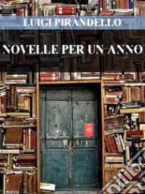 Novelle per un anno. E-book. Formato EPUB ebook di Luigi Pirandello