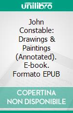 John Constable:  Drawings & Paintings (Annotated). E-book. Formato EPUB ebook