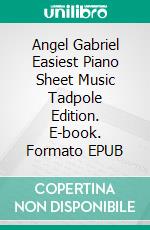Angel Gabriel Easiest Piano Sheet Music Tadpole Edition. E-book. Formato EPUB ebook