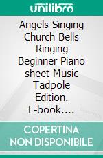 Angels Singing Church Bells Ringing Beginner Piano sheet Music Tadpole Edition. E-book. Formato EPUB ebook