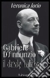 Gabriele D&apos;Annunzio il dandy italiano Veronica Iorio. E-book. Formato EPUB ebook