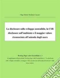 La disclosure sullo sviluppo sostenibile, la CSR disclosure sull’ambiente e il maggior valore riconosciuto all’azienda dagli users. E-book. Formato Mobipocket ebook di Olga Maria Stefania Cucaro