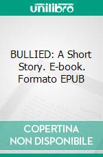 BULLIED: A Short Story. E-book. Formato EPUB ebook