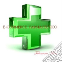 e -commerce farmaceutico: un'opportunità digitale tra responsabilità e controlli. E-book. Formato Mobipocket ebook di Filomena Masi 