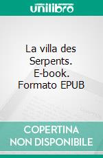 La villa des Serpents. E-book. Formato EPUB ebook