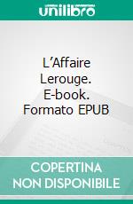 L’Affaire Lerouge. E-book. Formato EPUB ebook