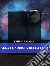 Alla conquista della Luna. E-book. Formato EPUB ebook di Emilio Salgari
