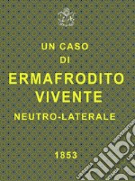 Un caso di ermafrodito vivente neutro laterale. E-book. Formato Mobipocket