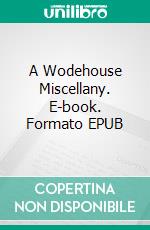 A Wodehouse Miscellany. E-book. Formato EPUB ebook di P.G. Wodehouse