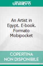 An Artist in Egypt. E-book. Formato Mobipocket ebook