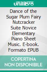 Dance of the Sugar Plum Fairy Nutcracker Suite Novice Elementary Piano Sheet Music. E-book. Formato EPUB ebook