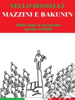 Mazzini e Bakunin. Dodici anni di movimento operaio in Italia. E-book. Formato EPUB ebook