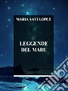 Leggende del mare. E-book. Formato EPUB ebook di Maria Savi Lopez