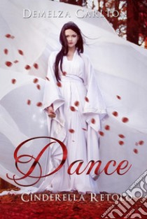 Dance - Cinderella Retold. E-book. Formato EPUB ebook di Demelza Carlton