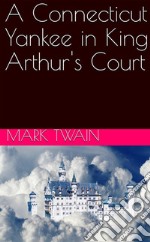 A Connecticut Yankee in King Arthur's Court. E-book. Formato Mobipocket ebook