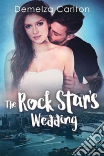 The Rock Star's Wedding. E-book. Formato Mobipocket ebook di Demelza Carlton