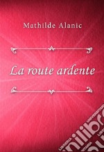 La route ardente. E-book. Formato EPUB ebook