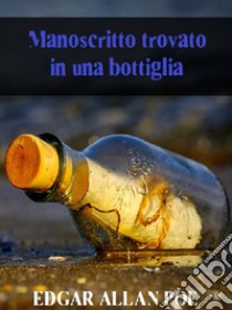 Manoscritto trovato in una bottiglia. E-book. Formato EPUB ebook di Edgar Allan Poe