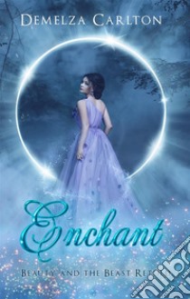 Enchant - Beauty and the Beast Retold. E-book. Formato EPUB ebook di Demelza Carlton