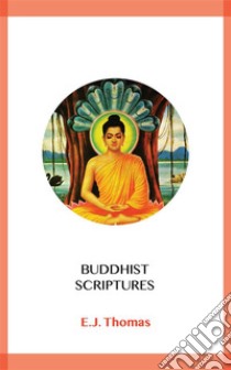 Buddhist Scriptures. E-book. Formato EPUB ebook di E.J. Thomas