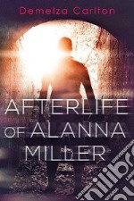 Afterlife of Alanna Miller. E-book. Formato EPUB ebook