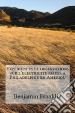 Experiences et observations sur l'electricite faites a Philadelphie en Ameriqu. E-book. Formato EPUB ebook