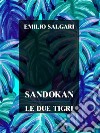 Sandokan, Le due tigri. E-book. Formato EPUB ebook di Emilio Salgari