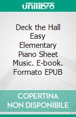 Deck the Hall Easy Elementary Piano Sheet Music. E-book. Formato EPUB ebook