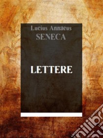 Lettere. E-book. Formato EPUB ebook di Lucius Annaeus Seneca