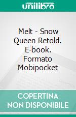 Melt - Snow Queen Retold. E-book. Formato EPUB ebook di Demelza Carlton