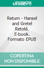 Return - Hansel and Gretel Retold. E-book. Formato EPUB ebook