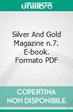 Silver And Gold Magazine n.7. E-book. Formato PDF ebook