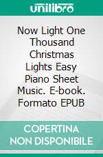 Now Light One Thousand Christmas Lights Easy Piano Sheet Music. E-book. Formato EPUB ebook di Silvertonalities