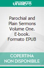 Parochial and Plain Sermons Volume One. E-book. Formato EPUB ebook