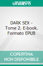 DARK SEX - Tome 2. E-book. Formato EPUB ebook di Pauline Costa