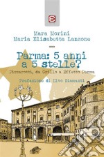 Parma: 5 anni a 5 stelle?Pizzarotti, da Grillo a Effetto Parma. E-book. Formato EPUB