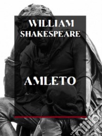 Amleto. E-book. Formato EPUB ebook di William Shakespeare